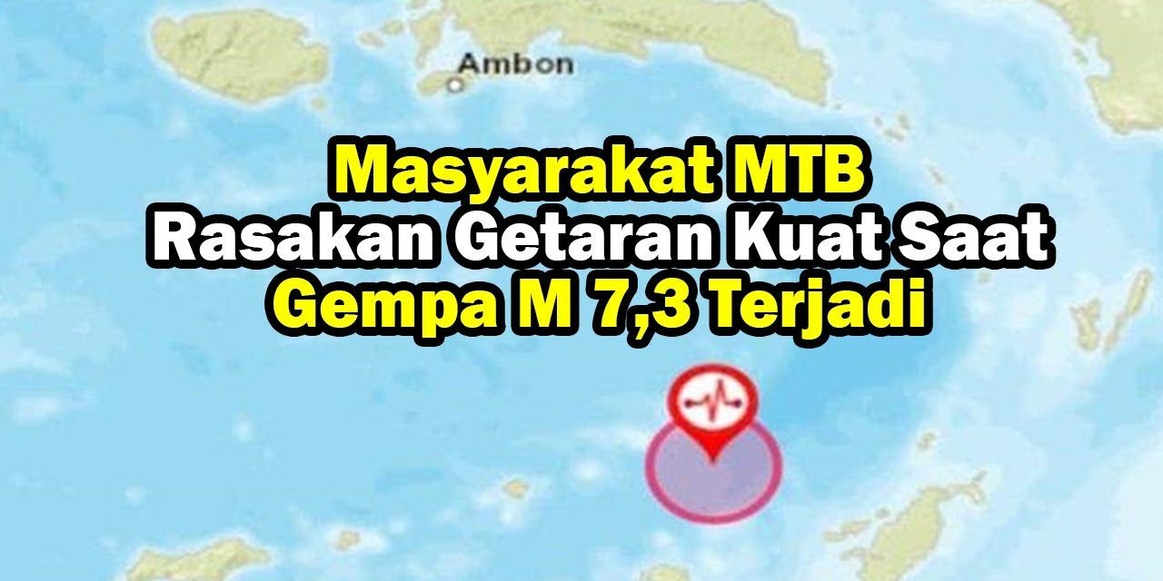 Masyarakat MTB Rasakan Getaran Kuat Saat Gempa M 7,3 Terjadi