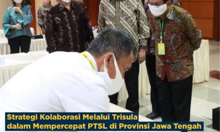 Strategi Kolaborasi Melalui Trisula dalam Mempercepat PTSL di Provinsi Jawa Tengah