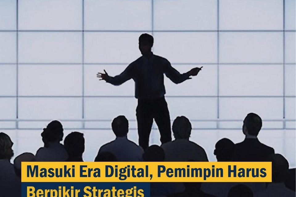 Masuki Era Digital, Pemimpin Harus Berpikir Strategis