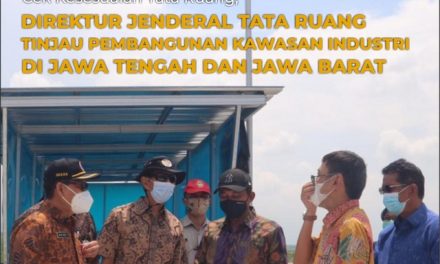 Cek Kesesuaian Tata Ruang, Direktur Jenderal Tata Ruang Tinjau Pembangunan Kawasan Industri di Jawa Tengah dan Jawa Barat