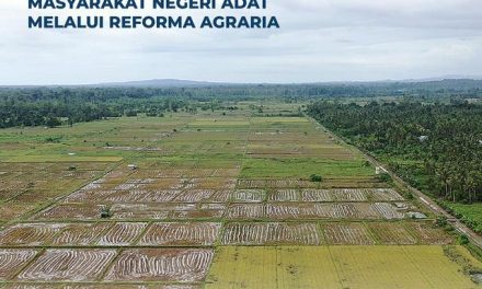 Tingkatkan Kesejahteraan Masyarakat Negeri Adat Melalui Reforma Agraria