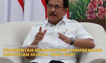 Menteri ATR/Kepala BPN: Pemerintah Berkomitmen Memberikan Kepastian Hukum yang Kuat