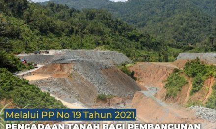 Melalui PP Nomor 19 Tahun 2021, Pengadaan Tanah Bagi Pembangunan Untuk Kepentingan Umum Dipermudah