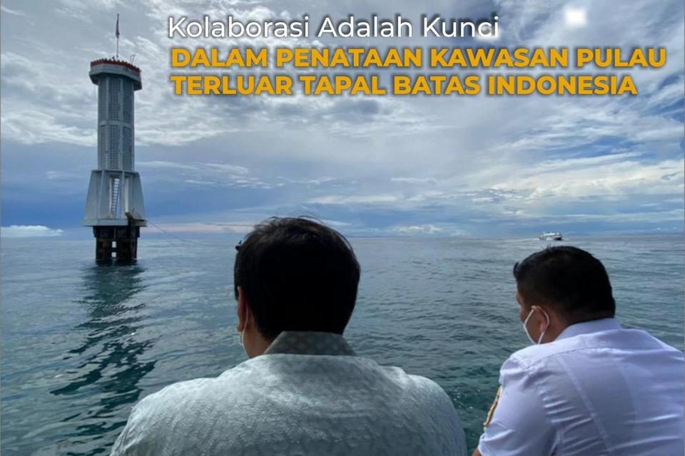 Kolaborasi Adalah Kunci dalam Penataan Kawasan Pulau Terluar Tapal Batas Negara