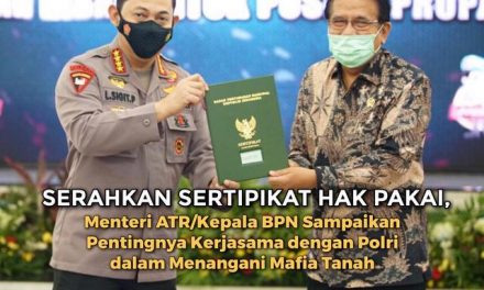 Serahkan Sertipikat Hak Pakai, Menteri ATR/Kepala BPN Sampaikan Pentingnya Kerjasama dengan Polri dalam Menangani Mafia Tanah