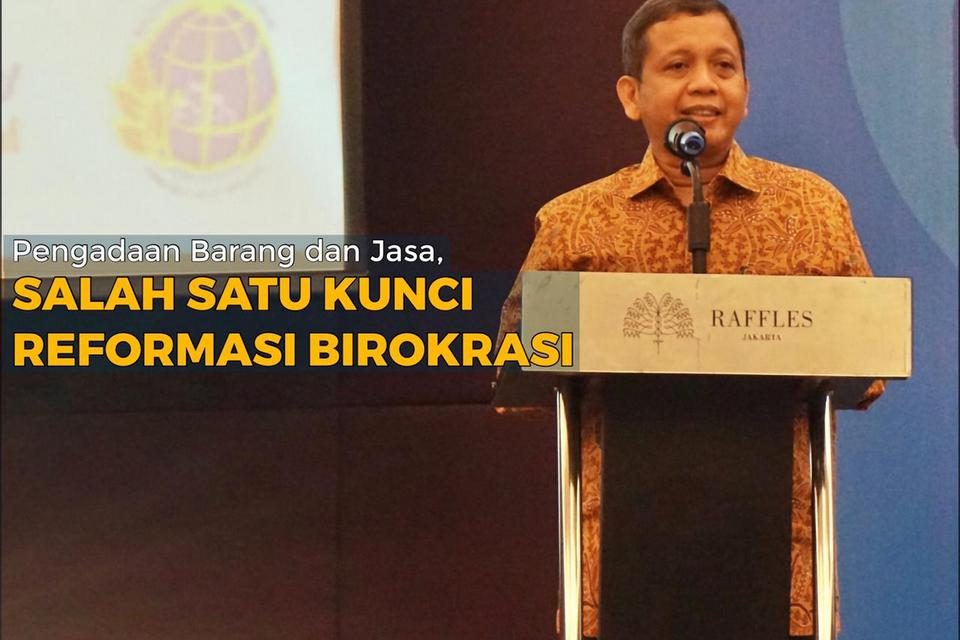 Pengadaan Barang dan Jasa, Salah Satu Kunci Reformasi Birokrasi