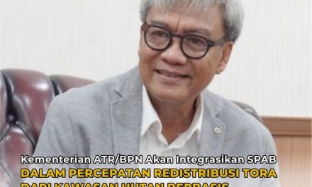 Kementerian ATR/BPN Akan Integrasikan SPAB dalam Percepatan Redistribusi TORA dari Kawasan Hutan Berbasis Tata Ruang dan Lingkungan