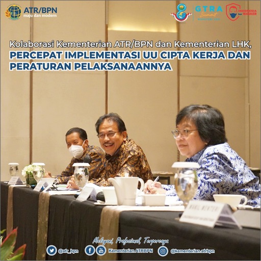 Kolaborasi Kementerian ATR/BPN dan Kementerian LHK, Percepat Implementasi UU Cipta Kerja dan Peraturan Pelaksanaannya