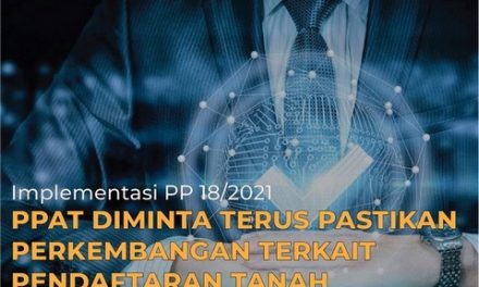 Implementasi PP 18/2021, PPAT Diminta terus Pastikan Perkembangan Terkait Pendaftaran Tanah