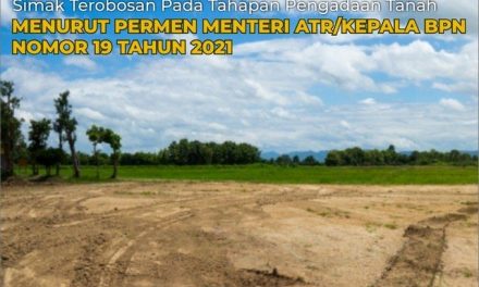 Simak Terobosan pada Tahapan Pengadaan Tanah menurut Permen ATR/Kepala BPN Nomor 19 Tahun 2021