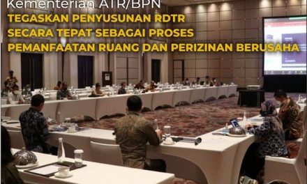 Kementerian ATR/BPN Tegaskan Penyusunan RDTR secara Tepat sebagai Proses Pemanfaatan Ruang dan Perizinan Berusaha