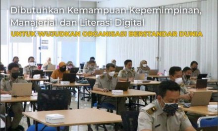 Dibutuhkan Kemampuan Kepemimpinan, Manajerial dan Literasi Digital untuk Wujudkan Organisasi Berstandar Dunia