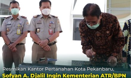 Resmikan Kantor Pertanahan Kota Pekanbaru, Sofyan A. Djalil Ingin Kementerian ATR/BPN Semakin Baik Melayani Masyarakat