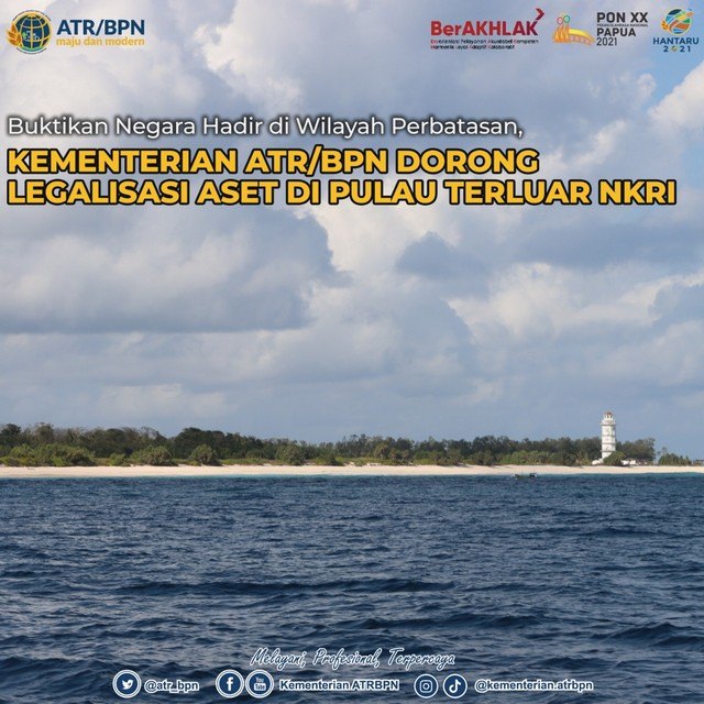 Buktikan Negara Hadir di Wilayah Perbatasan, Kementerian ATR/BPN Dorong Legalisasi Aset di Pulau Terluar NKRI