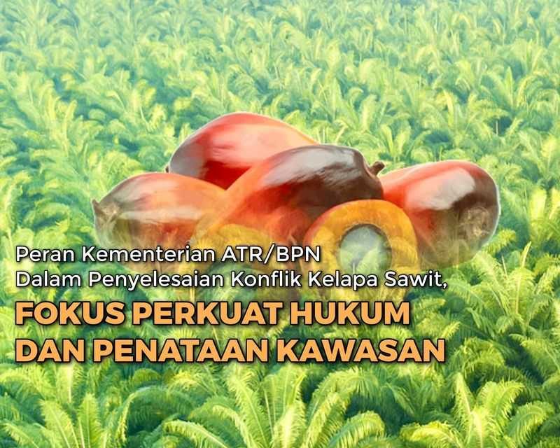 Peran Kementerian ATR/BPN Dalam Penyelesaian Konflik Kelapa Sawit ...