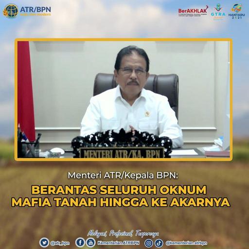 Menteri ATR/Kepala BPN: Berantas Seluruh Oknum Mafia Tanah hingga ke Akarnya