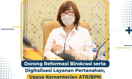 Dorong Reformasi Birokrasi serta Digitalisasi Layanan Pertanahan, Upaya Kementerian ATR/BPN Wujudkan Pelayanan Prima