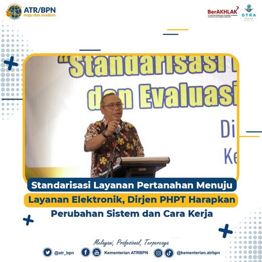 Standarisasi Layanan Pertanahan Menuju Layanan Elektronik, Dirjen PHPT Harapkan Perubahan Sistem dan Cara Kerja