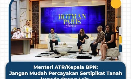 Menteri ATR/Kepala BPN: Jangan Mudah Percayakan Pengurusan Sertipikat Tanah kepada Orang Lain