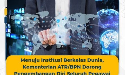 Menuju Institusi Berkelas Dunia, Kementerian ATR/BPN Dorong Pengembangan Diri Seluruh Pegawai