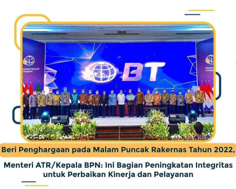 Beri Penghargaan pada Malam Puncak Rakernas Tahun 2022, Menteri ATR/Kepala BPN: Ini Bagian Peningkatan Integritas untuk Perbaikan Kinerja dan Pelayanan