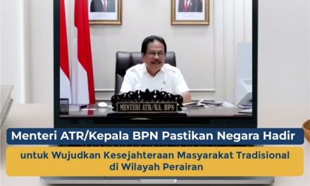 Menteri ATR/Kepala BPN Pastikan Negara Hadir untuk Wujudkan Kesejahteraan Masyarakat Tradisional di Wilayah Perairan