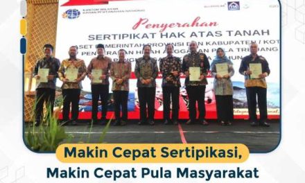 Makin Cepat Sertipikasi, Makin Cepat Pula Masyarakat Peroleh Manfaat Sosial dan Ekonomi