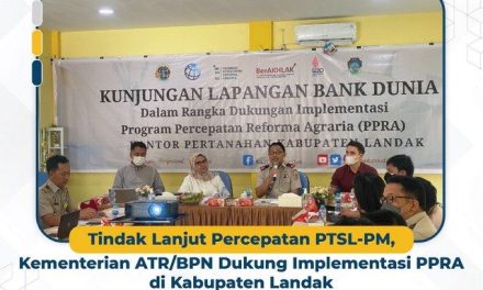 Tindak Lanjut Percepatan PTSL-PM, Kementerian ATR/BPN Dukung Implementasi PPRA di Kabupaten Landak