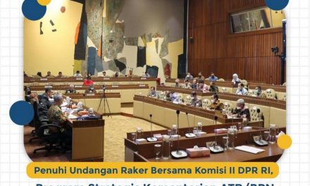 Penuhi Undangan Raker Bersama Komisi II DPR RI, Program Strategis Kementerian ATR/BPN Tuai Pujian dan Masukan