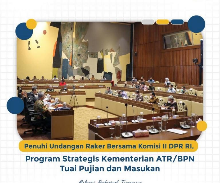 Penuhi Undangan Raker Bersama Komisi II DPR RI, Program Strategis Kementerian ATR/BPN Tuai Pujian dan Masukan