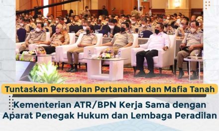 Tuntaskan Persoalan Pertanahan dan Berantas Mafia Tanah, Kementerian ATR/BPN Kerja Sama dengan Aparat Penegak Hukum dan Lembaga Peradilan