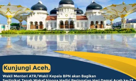 Kunjungi Aceh, Wakil Menteri ATR/Wakil Kepala BPN akan Bagikan Sertipikat Tanah Wakaf hingga Hadiri Peringatan Hari Damai Aceh ke-17