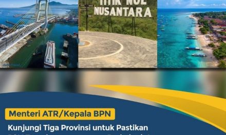 Menteri ATR/Kepala BPN Kunjungi Tiga Provinsi untuk Pastikan PSN Terselenggara secara Berkelanjutan