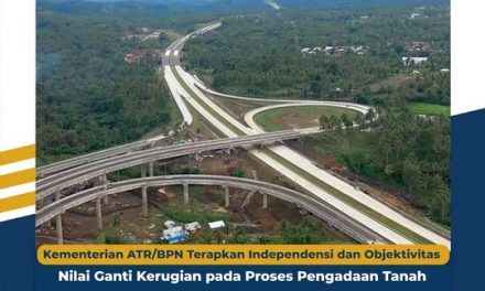 Kementerian ATR/BPN Terapkan Independensi dan Objektivitas Nilai Ganti Kerugian pada Proses Pengadaan Tanah