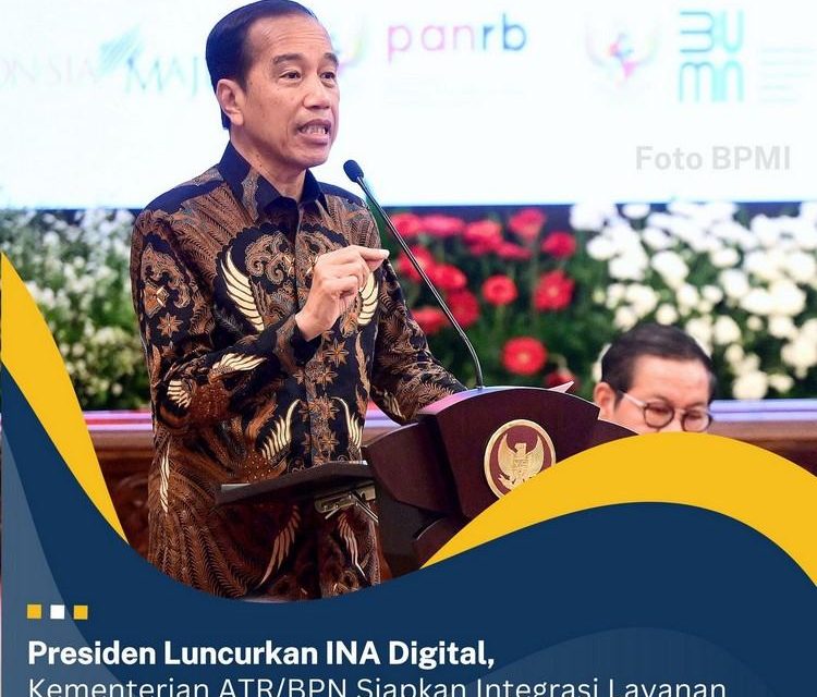 Presiden Luncurkan INA Digital, Kementerian ATR/BPN Siapkan Integrasi Layanan Pertanahan