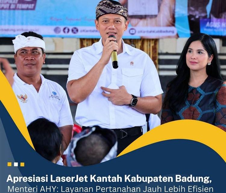 Apresiasi LaserJet Kantah Kabupaten Badung, Menteri AHY: Layanan Pertanahan Jauh Lebih Efisien